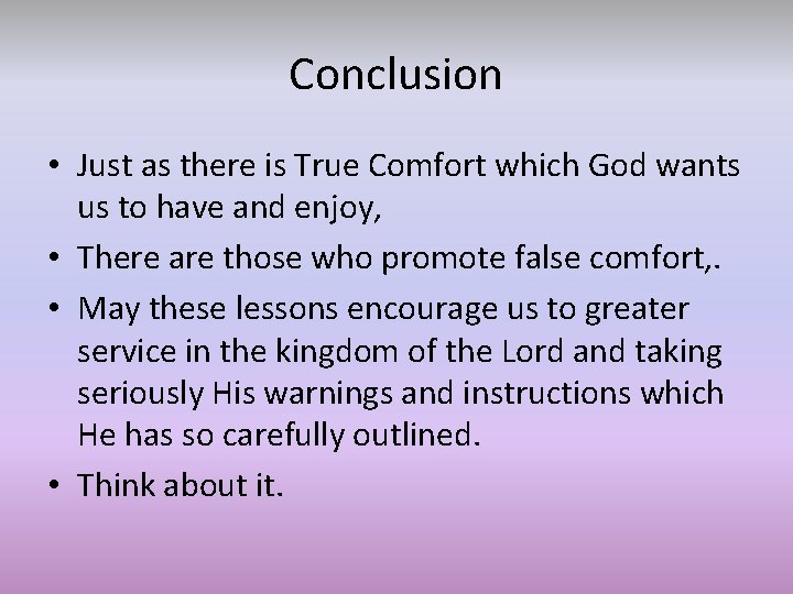 Conclusion • Just as there is True Comfort which God wants us to have