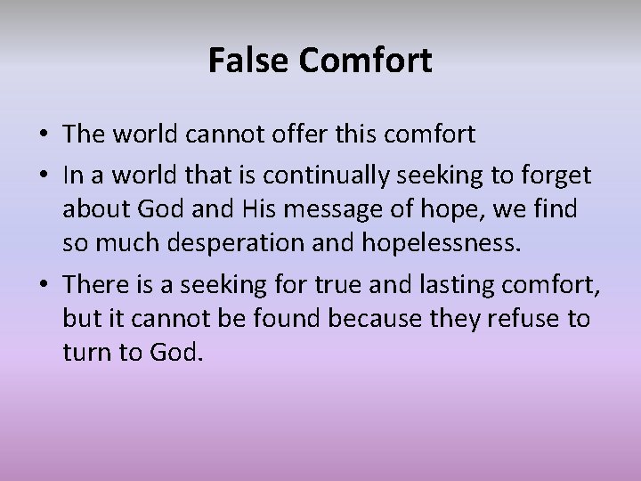 False Comfort • The world cannot offer this comfort • In a world that