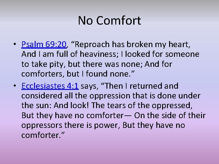 No Comfort • Psalm 69: 20, “Reproach has broken my heart, And I am