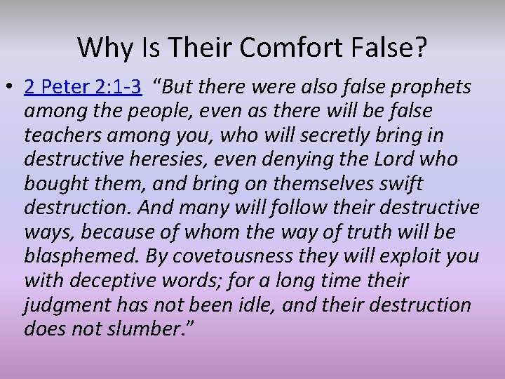 Why Is Their Comfort False? • 2 Peter 2: 1 -3 “But there were