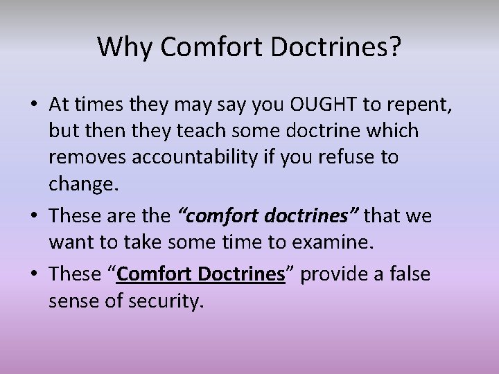 Why Comfort Doctrines? • At times they may say you OUGHT to repent, but