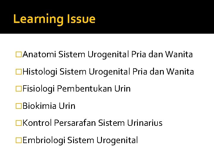 Learning Issue �Anatomi Sistem Urogenital Pria dan Wanita �Histologi Sistem Urogenital Pria dan Wanita