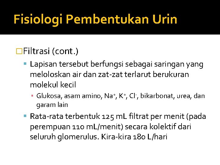 Fisiologi Pembentukan Urin �Filtrasi (cont. ) Lapisan tersebut berfungsi sebagai saringan yang meloloskan air