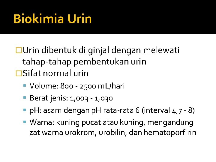 Biokimia Urin �Urin dibentuk di ginjal dengan melewati tahap-tahap pembentukan urin �Sifat normal urin