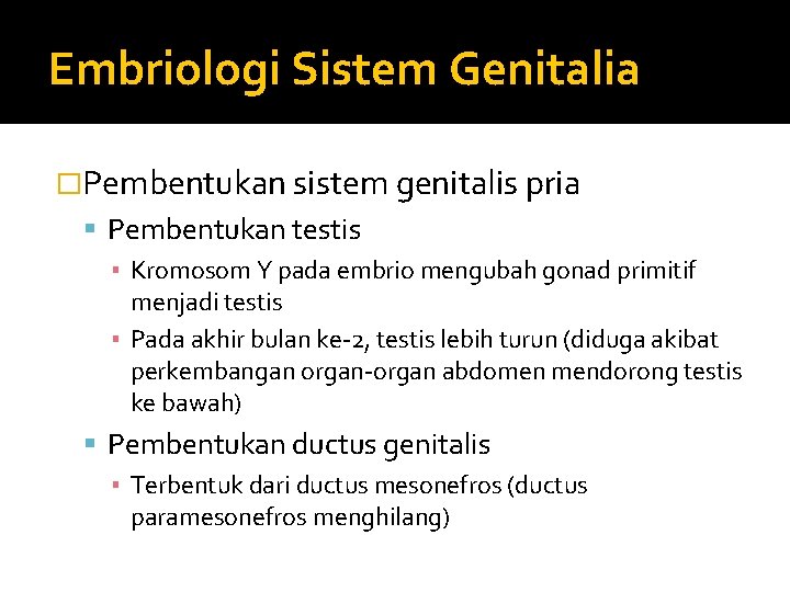 Embriologi Sistem Genitalia �Pembentukan sistem genitalis pria Pembentukan testis ▪ Kromosom Y pada embrio