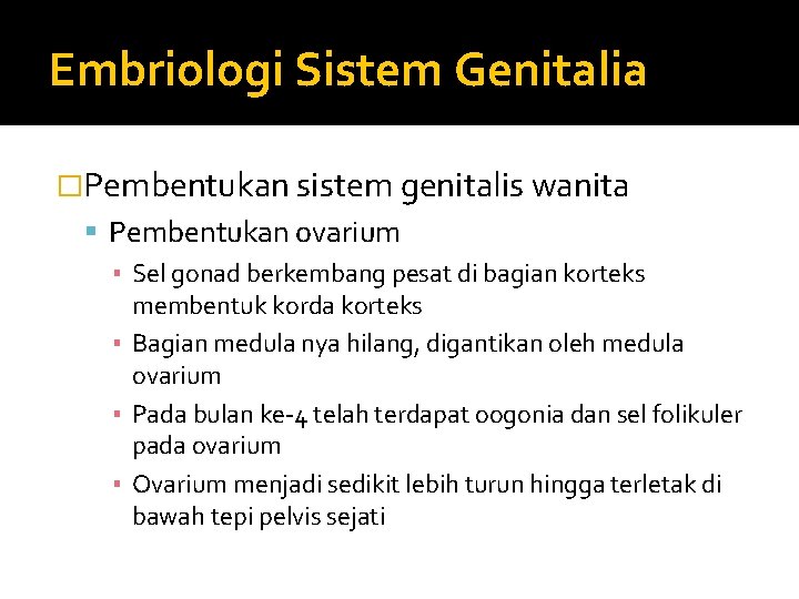 Embriologi Sistem Genitalia �Pembentukan sistem genitalis wanita Pembentukan ovarium ▪ Sel gonad berkembang pesat