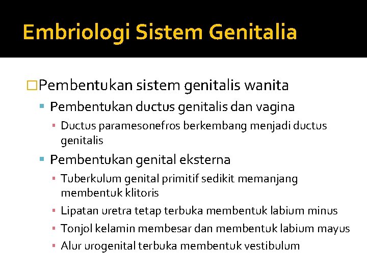 Embriologi Sistem Genitalia �Pembentukan sistem genitalis wanita Pembentukan ductus genitalis dan vagina ▪ Ductus