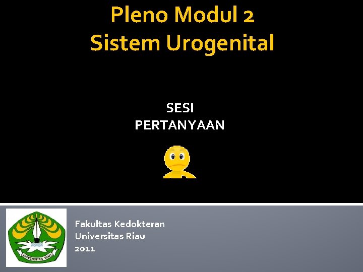 Pleno Modul 2 Sistem Urogenital SESI PERTANYAAN Fakultas Kedokteran Universitas Riau 2011 
