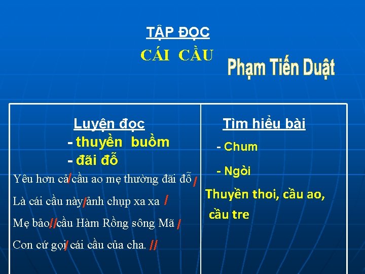 TẬP ĐỌC CÁI CẦU Luyện đọc - thuyền buồm - đãi đỗ Yêu hơn