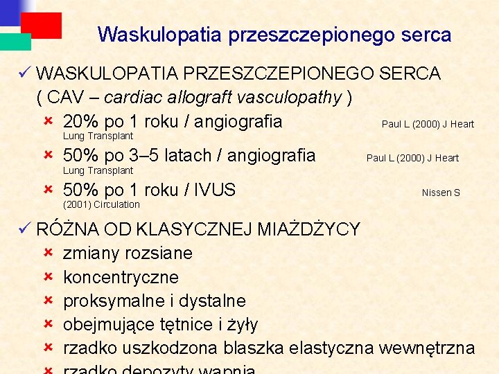 Waskulopatia przeszczepionego serca ü WASKULOPATIA PRZESZCZEPIONEGO SERCA ( CAV – cardiac allograft vasculopathy )