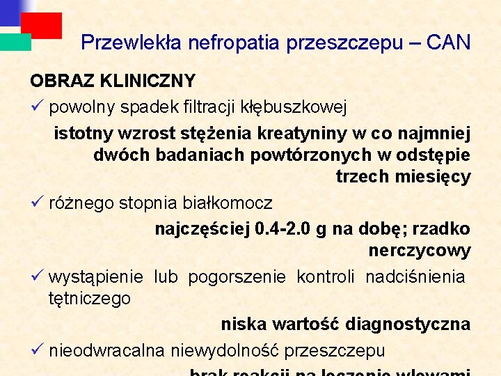 Przewlekła nefropatia przeszczepu – CAN OBRAZ KLINICZNY ü powolny spadek filtracji kłębuszkowej istotny wzrost