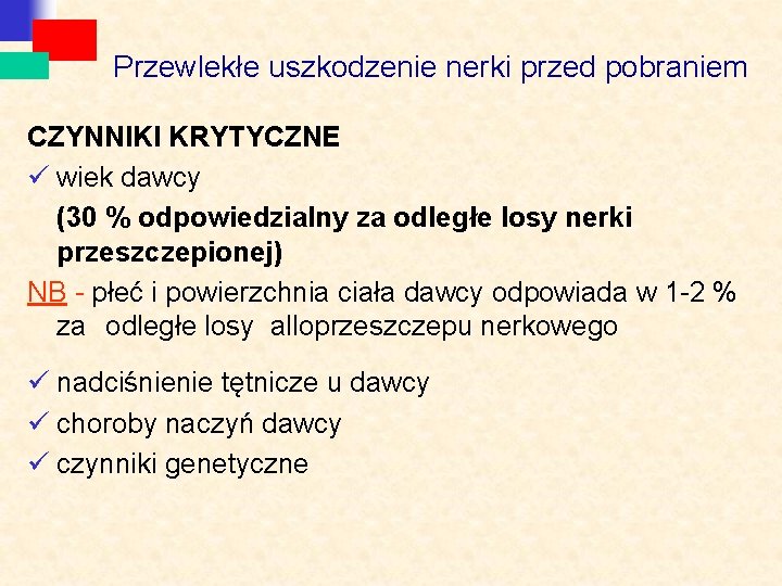 Przewlekłe uszkodzenie nerki przed pobraniem CZYNNIKI KRYTYCZNE ü wiek dawcy (30 % odpowiedzialny za