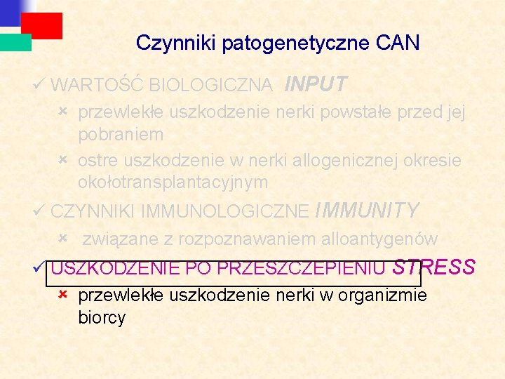 Czynniki patogenetyczne CAN ü WARTOŚĆ BIOLOGICZNA INPUT û przewlekłe uszkodzenie nerki powstałe przed jej