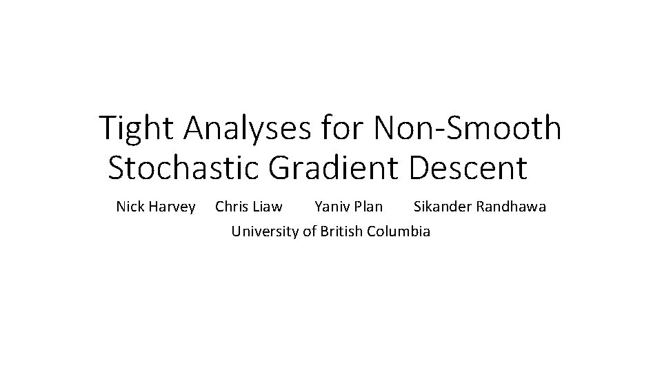 Tight Analyses for Non-Smooth Stochastic Gradient Descent Nick Harvey Chris Liaw Yaniv Plan Sikander