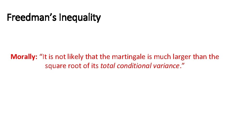 Freedman’s Inequality Morally: “It is not likely that the martingale is much larger than