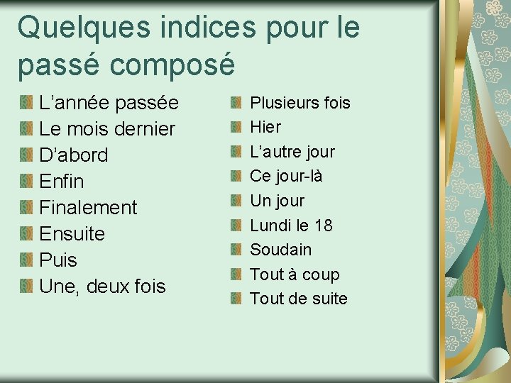 Quelques indices pour le passé composé L’année passée Le mois dernier D’abord Enfin Finalement