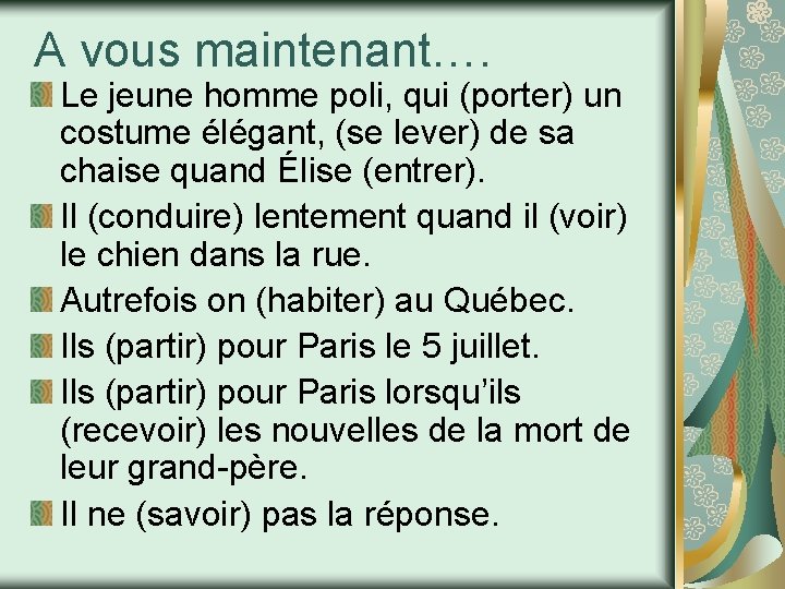 A vous maintenant…. Le jeune homme poli, qui (porter) un costume élégant, (se lever)