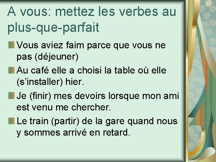 A vous: mettez les verbes au plus-que-parfait Vous aviez faim parce que vous ne