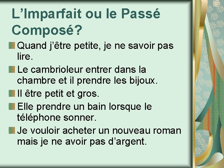 L’Imparfait ou le Passé Composé? Quand j’être petite, je ne savoir pas lire. Le