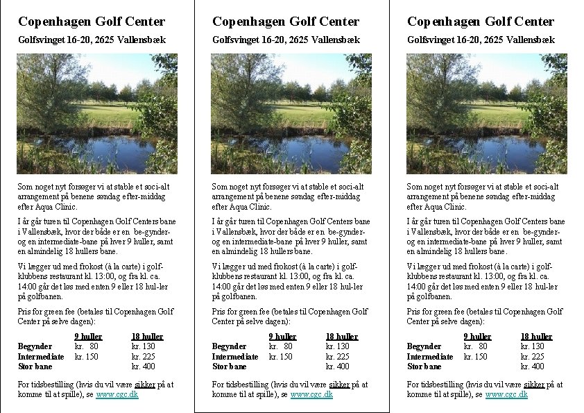 Copenhagen Golf Center Golfsvinget 16 -20, 2625 Vallensbæk Som noget nyt forsøger vi at