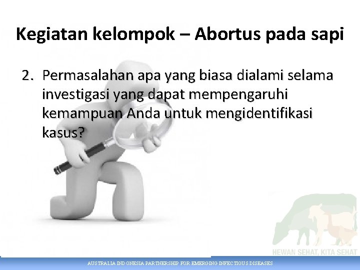 Kegiatan kelompok – Abortus pada sapi 2. Permasalahan apa yang biasa dialami selama investigasi