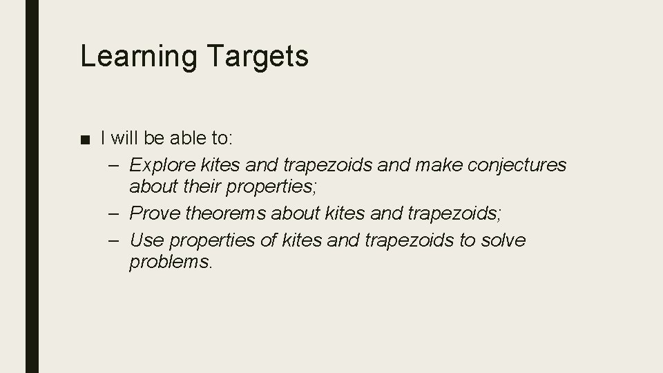 Learning Targets ■ I will be able to: – Explore kites and trapezoids and