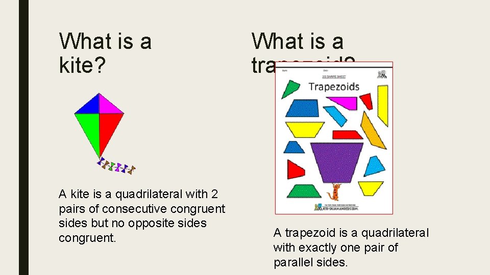 What is a kite? A kite is a quadrilateral with 2 pairs of consecutive