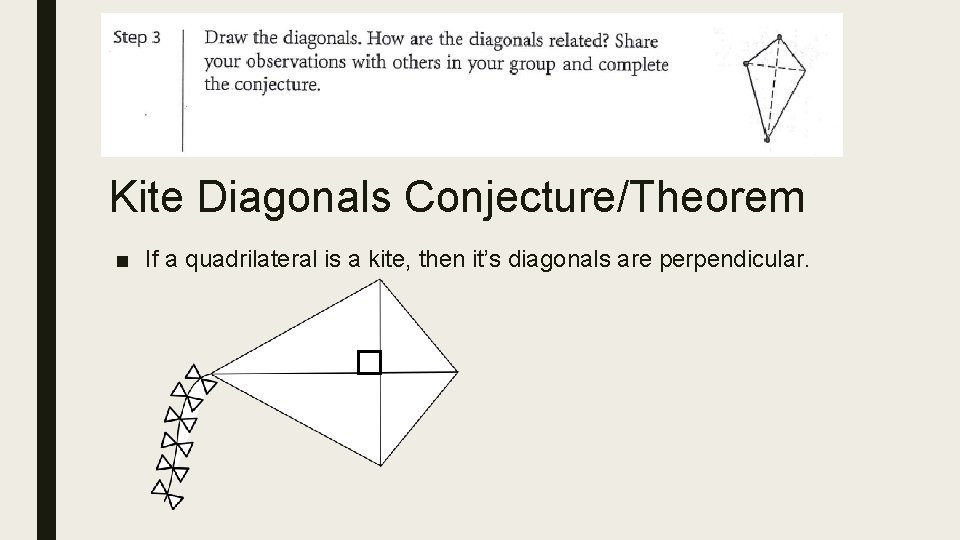 Kite Diagonals Conjecture/Theorem ■ If a quadrilateral is a kite, then it’s diagonals are