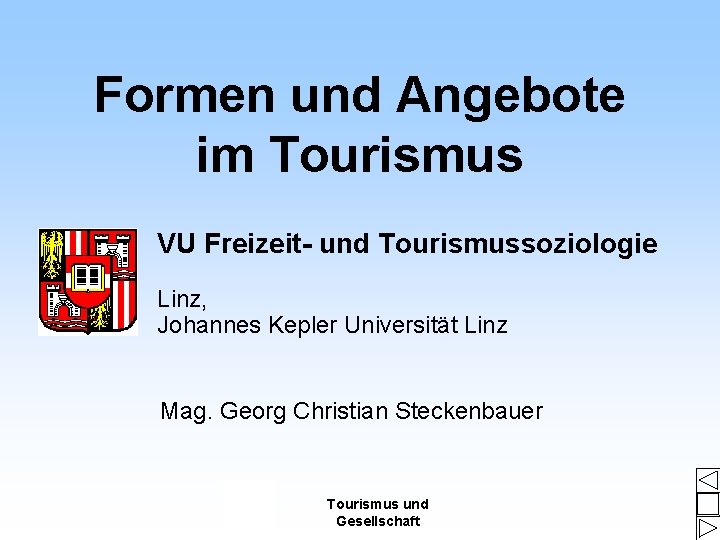 Formen und Angebote im Tourismus VU Freizeit- und Tourismussoziologie Linz, Johannes Kepler Universität Linz