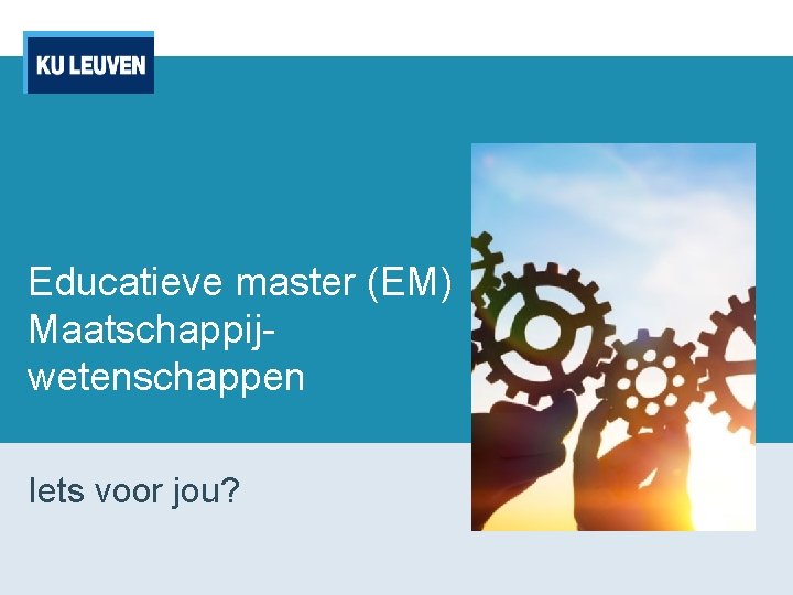 Educatieve master (EM) Maatschappijwetenschappen Iets voor jou? 