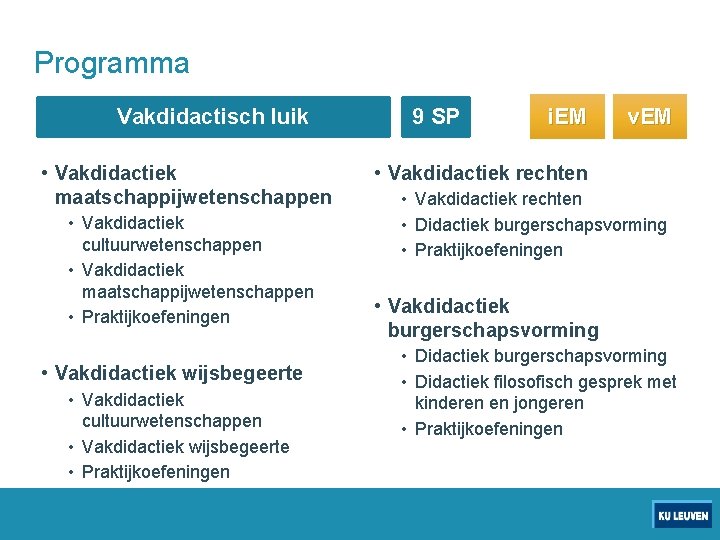 Programma Vakdidactisch luik • Vakdidactiek maatschappijwetenschappen • Vakdidactiek cultuurwetenschappen • Vakdidactiek maatschappijwetenschappen • Praktijkoefeningen