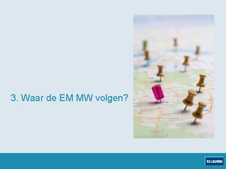 3. Waar de EM MW volgen? 