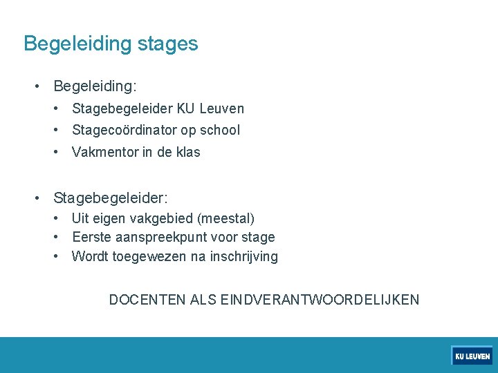 Begeleiding stages • Begeleiding: • Stagebegeleider KU Leuven • Stagecoördinator op school • Vakmentor