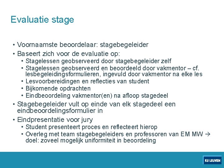 Evaluatie stage • Voornaamste beoordelaar: stagebegeleider • Baseert zich voor de evaluatie op: •