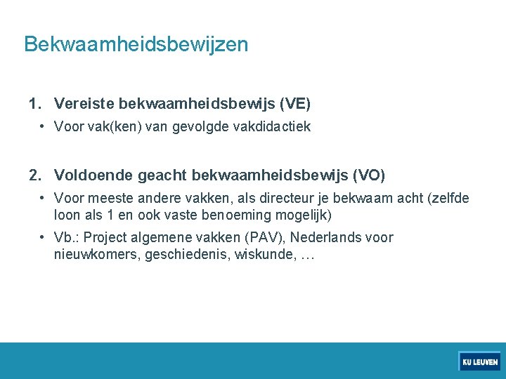 Bekwaamheidsbewijzen 1. Vereiste bekwaamheidsbewijs (VE) • Voor vak(ken) van gevolgde vakdidactiek 2. Voldoende geacht
