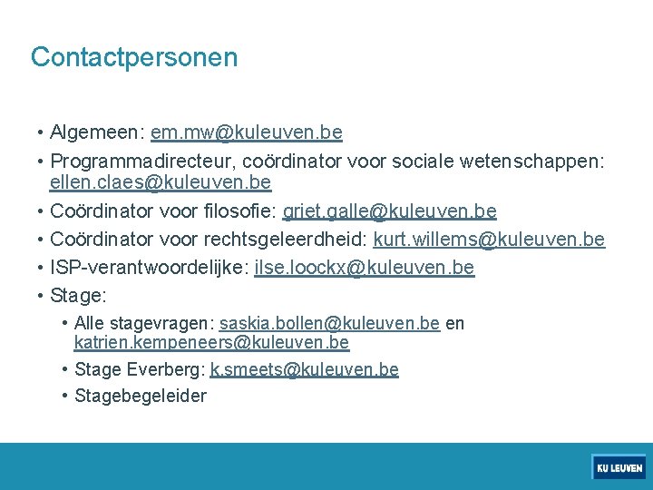Contactpersonen • Algemeen: em. mw@kuleuven. be • Programmadirecteur, coördinator voor sociale wetenschappen: ellen. claes@kuleuven.