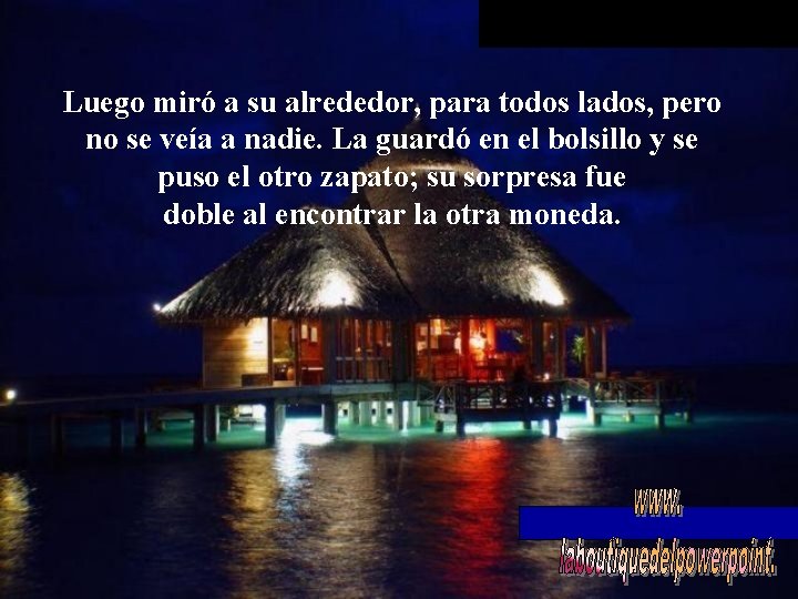 Luego miró a su alrededor, para todos lados, pero no se veía a nadie.