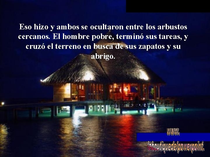 Eso hizo y ambos se ocultaron entre los arbustos cercanos. El hombre pobre, terminó