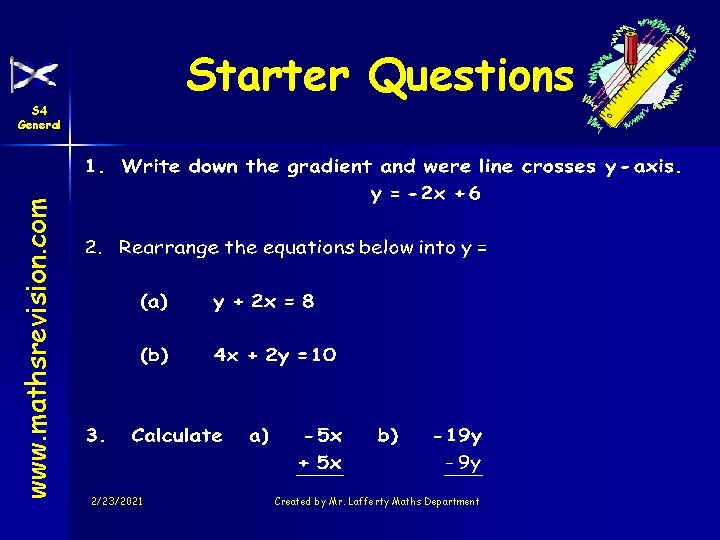 Starter Questions www. mathsrevision. com S 4 General 2/23/2021 Created by Mr. Lafferty Maths