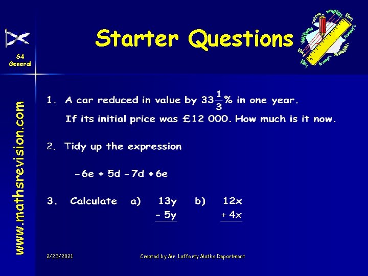 Starter Questions www. mathsrevision. com S 4 General 2/23/2021 Created by Mr. Lafferty Maths