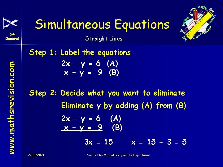 www. mathsrevision. com S 4 General Simultaneous Equations Straight Lines Step 1: Label the