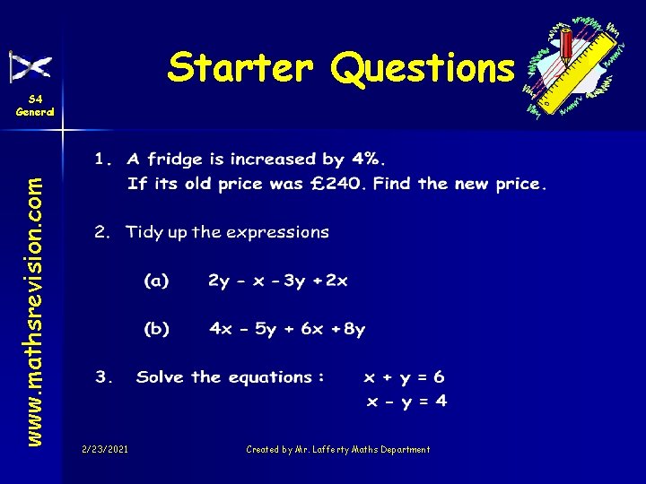 Starter Questions www. mathsrevision. com S 4 General 2/23/2021 Created by Mr. Lafferty Maths