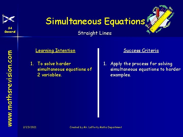 Simultaneous Equations www. mathsrevision. com S 4 General Straight Lines Learning Intention 1. To