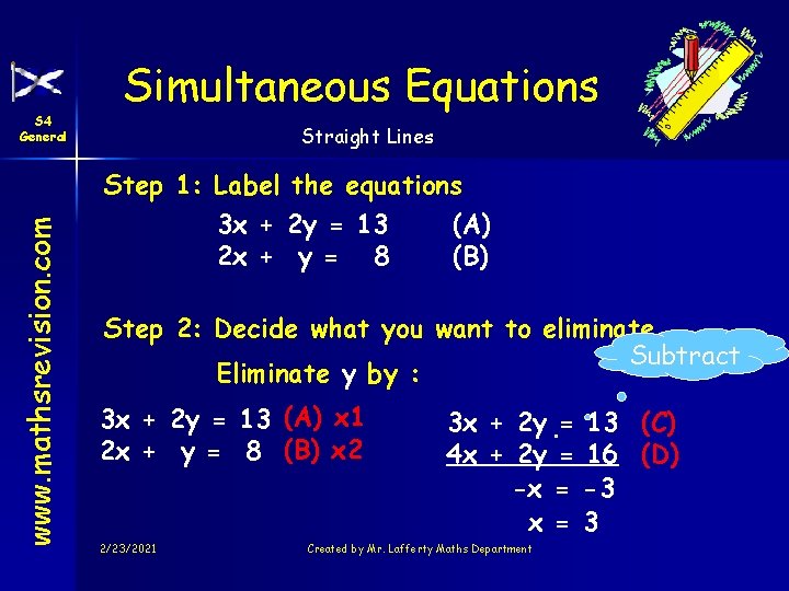 www. mathsrevision. com S 4 General Simultaneous Equations Straight Lines Step 1: Label the