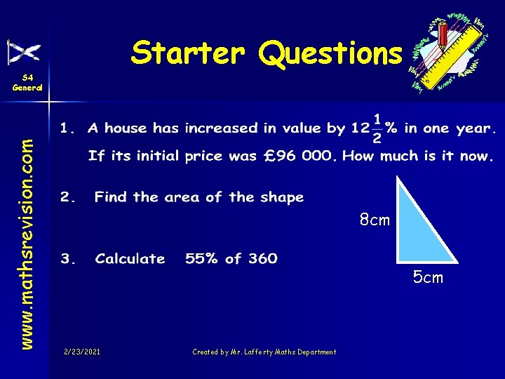 Starter Questions www. mathsrevision. com S 4 General 8 cm 5 cm 2/23/2021 Created