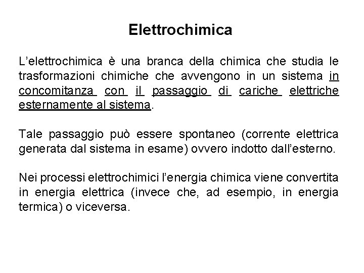 Elettrochimica L’elettrochimica è una branca della chimica che studia le trasformazioni chimiche avvengono in