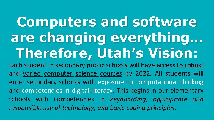 Computers and software changing everything… Therefore, Utah’s Vision: Each student in secondary public schools
