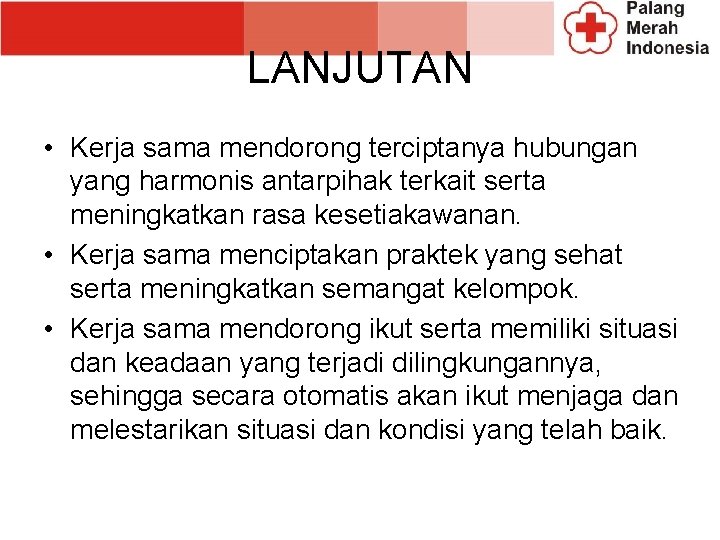 LANJUTAN • Kerja sama mendorong terciptanya hubungan yang harmonis antarpihak terkait serta meningkatkan rasa