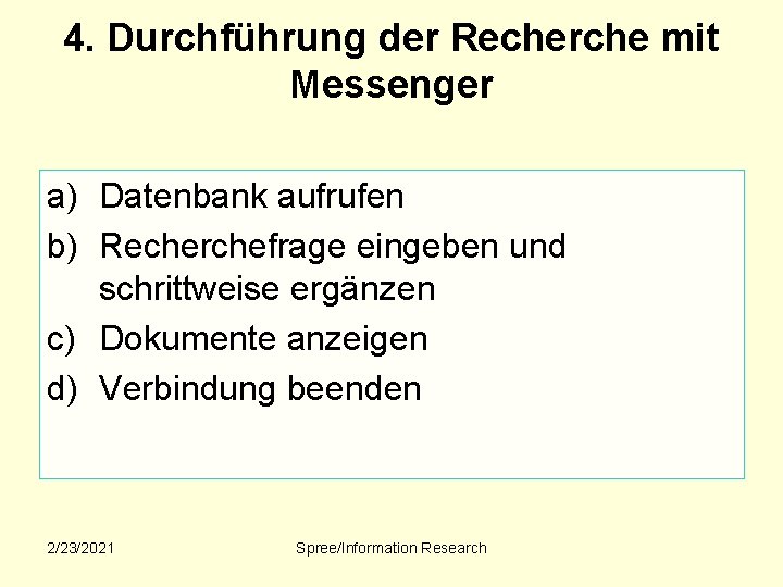 4. Durchführung der Recherche mit Messenger a) Datenbank aufrufen b) Recherchefrage eingeben und schrittweise