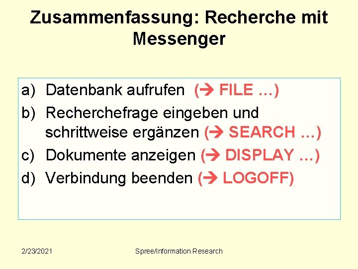 Zusammenfassung: Recherche mit Messenger a) Datenbank aufrufen ( FILE …) b) Recherchefrage eingeben und